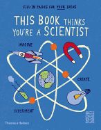 Portada de This Book Thinks You're a Scientist: Experiment, Imagine, Create