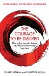 The Courage To Be Disliked De Kishimi, Ichiro; Koga, Fumitake