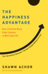 THE HAPPINESS ADVANTAGE: HOW A POSITIVE BRAIN FUELS SUCCESS IN WO