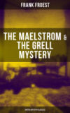 THE MAELSTROM & THE GRELL MYSTERY (British Mystery Classics) (Ebook)