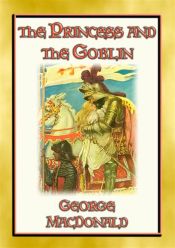 THE PRINCESS AND THE GOBLIN - A Tale of Fantasy for young Princes and Princesses (Ebook)