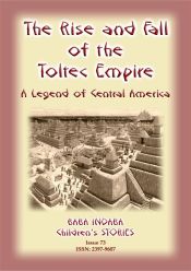 Portada de THE RISE AND FALL OF THE TOLTEC EMPIRE - An ancient Mexican legend (Ebook)