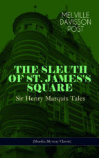 Portada de THE SLEUTH OF ST. JAMES'S SQUARE: Sir Henry Marquis Tales (Murder Mystery Classic) (Ebook)