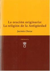 Portada de LA ORACIÓN ORIGINARIA: LA RELIGIÓN DE LA ANTIGÜEDAD