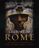 Portada de Legions of Rome: The Definitive History of Every Imperial Roman Legion
