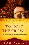Portada de To Hold the Crown to Hold the Crown: The Story of King Henry VII and Elizabeth of York the Story of King Henry VII and Elizabeth of York