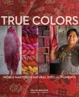 Portada de True Colors: World Masters of Natural Dyes and Pigments