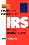 Portada de How to Beat the I.R.S. at Its Own Game: Strategies to Avoid--And Fight--An Audit