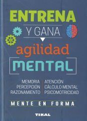 Portada de Entrena tu mente. Entrena y gana agilidad mental