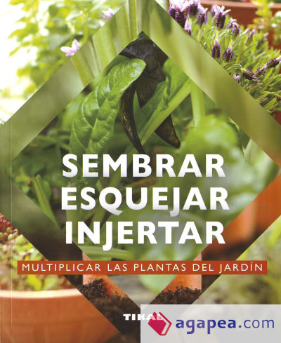 Jardinería Y Plantas. Sembrar, esquejar, injertar