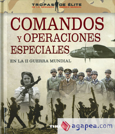 Tropas de élite. Comandos y operaciones especiales en la II Guerra Mundial