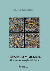 Portada de PRESENCIA Y PALABRA UNA ANTROPOLOGIA DEL DECIR