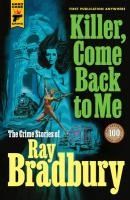Portada de Killer, Come Back to Me: The Crime Stories of Ray Bradbury