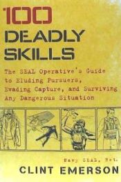 Portada de 100 Deadly Skills: The Seal Operative's Guide to Eluding Pursuers, Evading Capture, and Surviving Any Dangerous Situation