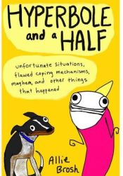 Portada de Hyperbole and a Half: Unfortunate Situations, Flawed Coping Mechanisms, Mayhem, and Other Things That Happened