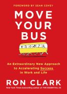 Portada de Move Your Bus: An Extraordinary New Approach to Accelerating Success in Work and Life