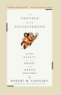 Portada de Trouble with Testosterone: And Other Essays on the Biology of the Human Predicament