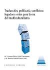 TRADUCCIÓN, POLÍTICA (S), CONFLICTOS: LEGADOS Y RETOS PARA LA ERA DEL MULTICULTURALISMO.