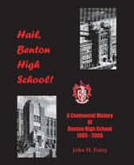 Portada de Hail, Benton High School: A Centennial History of Benton High School, 1905-2005