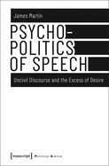 Portada de Psychopolitics of Speech: Uncivil Discourse and the Excess of Desire