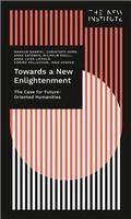 Portada de Towards a New Enlightenment - The Case for Future-Oriented Humanities
