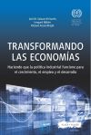 TRANSFORMANDO LAS ECONOMÍAS . Haciendo que la política industrial funcione para el crecimiento, el empleo y el desarrollo