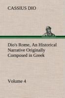 Portada de Dio's Rome, Volume 4 an Historical Narrative Originally Composed in Greek During the Reigns of Septimius Severus, Geta and Caracalla, Macrinus, Elagab