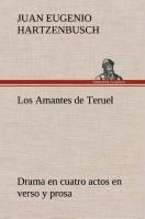 Portada de Los Amantes de Teruel Drama en cuatro actos en verso y prosa