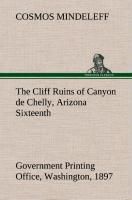 Portada de The Cliff Ruins of Canyon de Chelly, Arizona Sixteenth Annual Report of the Bureau of Ethnology to the Secretary of the Smithsonian Institution, 1894-95, Government Printing Office, Washington, 1897, pages 73-198