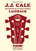 Portada de J.J. Cale - Recuerdos de su &uacute;nica m&uacute;sica laidback: El libro sobre el legendario compositor y fundador del sonido Tulsa (an&aacute;lisis de una obra completa)