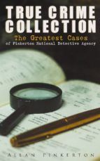 Portada de TRUE CRIME COLLECTION: The Greatest Cases of Pinkerton National Detective Agency (Ebook)