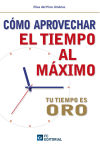 TU TIEMPO ES ORO. CÓMO APROVECHAR EL TIEMPO AL MÁXIMO