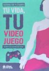 TU VIDA, TU VIDEO JUEGO