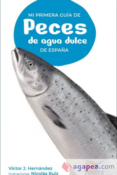 MI PRIMERA GUIA DE PECES DE AGUA DULCE DE ESPAÑA