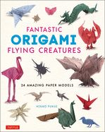 Portada de Fantastic Origami Flying Creatures: 24 Realistic Models