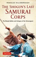 Portada de The Shogun's Last Samurai Corps: The Bloody Battles and Intrigues of the Shinsengumi