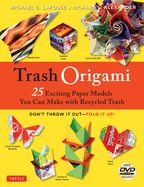 Portada de Trash Origami: 25 Paper Folding Projects Reusing Everyday Materials: Origami Book with 25 Fun Projects and Instructional DVD