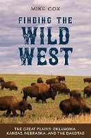 Portada de Finding the Wild West: The Great Plains: Oklahoma, Kansas, Nebraska, and the Dakotas