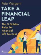 Portada de Take a Financial Leap: The 3 Golden Rules for Financial Life Success (Ebook)