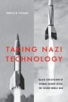 Taking Nazi Technology: Allied Exploitation of German Science After the Second World War