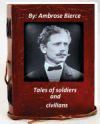 Tales of Soldiers and Civilians.by Ambrose Bierce (Original Version)