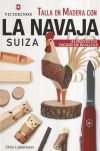 Talla en Madera con la navaja suiza Victorinox: 43 proyectos fáciles de realizar