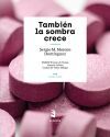 Tambi&eacute;n la sombra crece