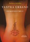 Tantra urbano . Sexo sagrado para el siglo XXI