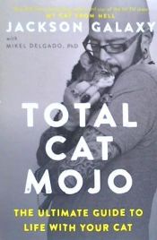 Portada de Total Cat Mojo: The Ultimate Guide to Life with Your Cat