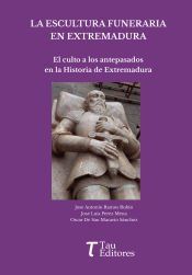 Portada de LA ESCULTURA FUNERARIA EN EXTREMADURA