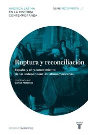 Portada de Ruptura y reconciliación. España y el reconocimiento de las independencias latinoamericanas. Recorridos_1