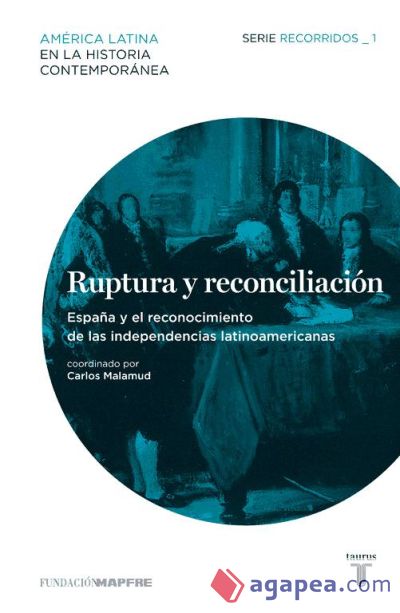 Ruptura y reconciliación. España y el reconocimiento de las independencias latinoamericanas. Recorridos_1