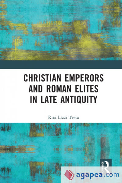 Christian Emperors and Roman Elites in Late Antiquity