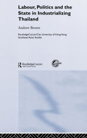 Portada de Labour, Politics and the State in Industrialising Thailand